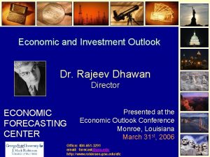 Economic and Investment Outlook Dr Rajeev Dhawan Director