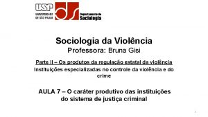 Sociologia da Violncia Professora Bruna Gisi Parte II