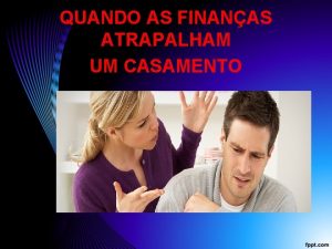 QUANDO AS FINANAS ATRAPALHAM UM CASAMENTO INTRODUO As