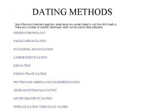DATING METHODS One of the most important questions
