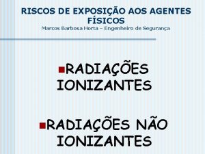 RISCOS DE EXPOSIO AOS AGENTES FSICOS Marcos Barbosa