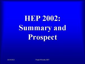 HEP 2002 Summary and Prospect 10192021 Frank Wilczek