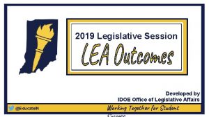 2019 Legislative Session Developed by IDOE Office of