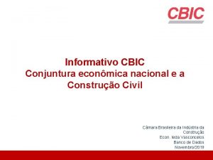 Informativo CBIC Conjuntura econmica nacional e a Construo