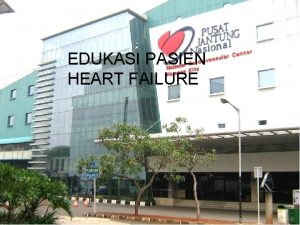 EDUKASI PASIEN HEART FAILURE PENDAHULUAN Prevalensi Gagal jantung