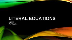 LITERAL EQUATIONS Algebra I Ms Wiggins STANDARDS ADDRESSED