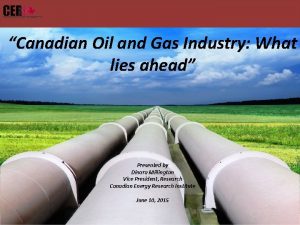 Canadian Oil and Gas Industry What lies ahead