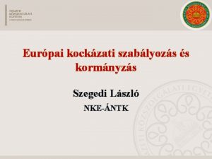 Eurpai kockzati szablyozs s kormnyzs Szegedi Lszl NKENTK