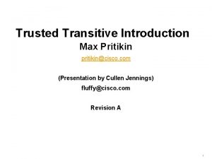 Trusted Transitive Introduction Max Pritikin pritikincisco com Presentation