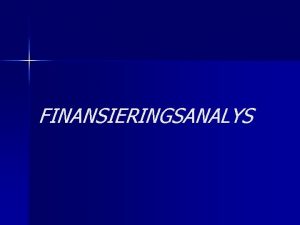 FINANSIERINGSANALYS Skyldighet att upprtta finansieringsanalys n Den bokfringsskyldige