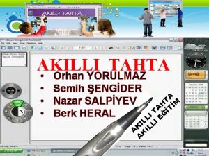 AKILLI TAHTA Orhan YORULMAZ Semih ENGDER A T