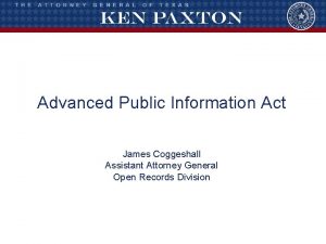 Advanced Public Information Act James Coggeshall Assistant Attorney