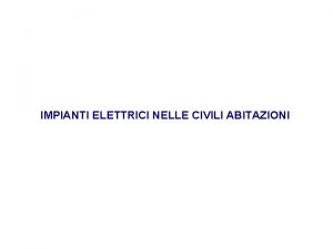 IMPIANTI ELETTRICI NELLE CIVILI ABITAZIONI SISTEMA ELETTRICO DI