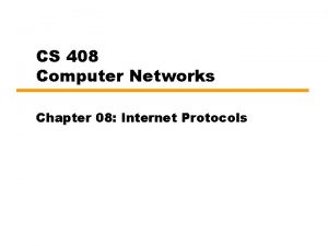 CS 408 Computer Networks Chapter 08 Internet Protocols