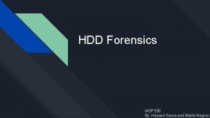 HDD Forensics IASP 530 By Howard Garcia and