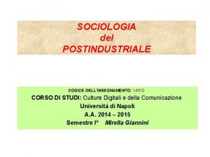 SOCIOLOGIA del POSTINDUSTRIALE CODICE DELLINSEGNAMENTO 14510 CORSO DI