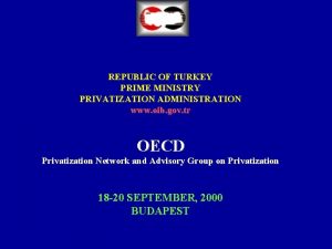 REPUBLIC OF TURKEY PRIME MINISTRY PRIVATIZATION ADMINISTRATION www