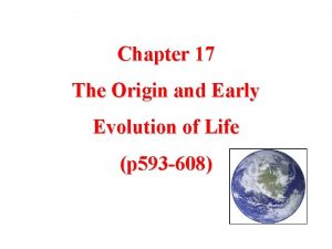 Chapter 17 The Origin and Early Evolution of