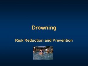Drowning Risk Reduction and Prevention Drowning Three main