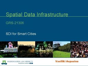 Spatial Data Infrastructure GRS21306 SDI for Smart Cities