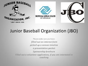 Junior Baseball Organization JBO Please make sure you