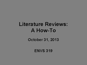 Literature Reviews A HowTo October 31 2013 ENVS