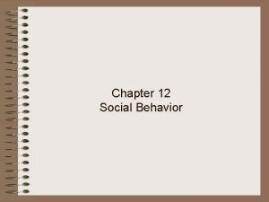 Chapter 12 Social Behavior Social Psychology Social psychology