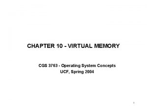 CHAPTER 10 VIRTUAL MEMORY CGS 3763 Operating System