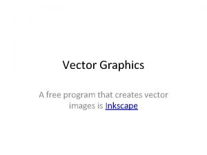 Vector Graphics A free program that creates vector