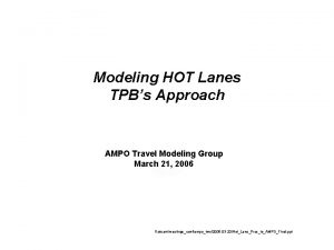 Modeling HOT Lanes TPBs Approach AMPO Travel Modeling