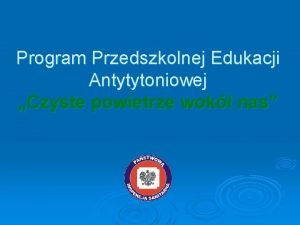 Program Przedszkolnej Edukacji Antytytoniowej Czyste powietrze wok nas