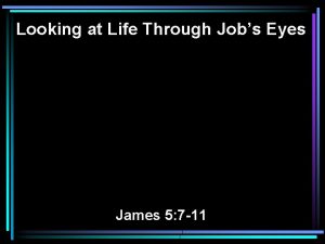 Looking at Life Through Jobs Eyes James 5