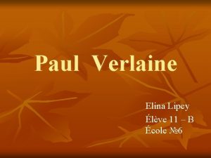 Paul Verlaine Elina Lipey lve 11 B cole