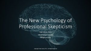 The New Psychology of Professional Skepticism Toby Groves