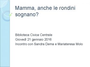 Mamma anche le rondini sognano Biblioteca Civica Centrale