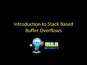 Introduction to Stack Based Buffer Overflows A Program