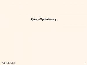 QueryOptimierung Prof Dr T Kudra 1 Einfhrung Anfrageoptimierung