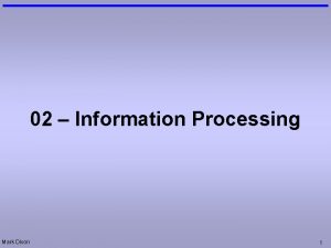 02 Information Processing Mark Dixon 1 Questions Events