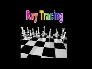 RayTracing Why Use It n n Simulate rays