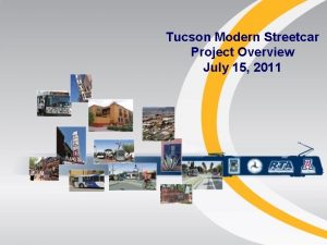 Tucson Modern Streetcar Project Overview July 15 2011