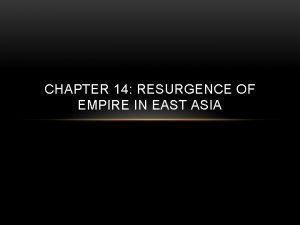 CHAPTER 14 RESURGENCE OF EMPIRE IN EAST ASIA