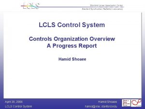 LCLS Control System Controls Organization Overview A Progress