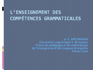 LENSEIGNEMENT DES COMPTENCES GRAMMATICALES A E ARCHAKIAN Universit