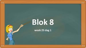 Blok 8 week 25 dag 1 Dag 1