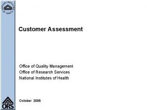 Customer Assessment Office of Quality Management Office of