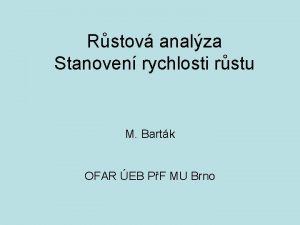 Rstov analza Stanoven rychlosti rstu M Bartk OFAR