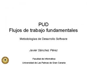 PUD Flujos de trabajo fundamentales Metodologas de Desarrollo