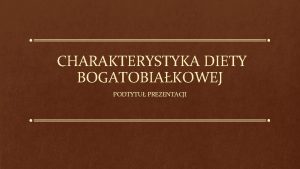 CHARAKTERYSTYKA DIETY BOGATOBIAKOWEJ PODTYTU PREZENTACJI ZASTOSOWANIE I CEL