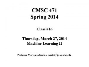 CMSC 471 Spring 2014 Class 16 Thursday March