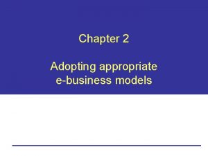 Chapter 2 Adopting appropriate ebusiness models Learning objectives
